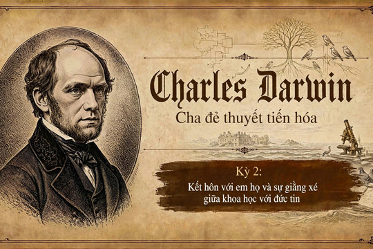 Charles Darwin Kì 2: Kết hôn với em họ và sự giằng xé giữa khoa học với đức tin