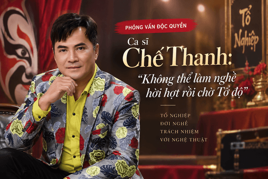 Ca sĩ Chế Thanh: 'Không thể làm nghề hời hợt rồi chờ Tổ độ'