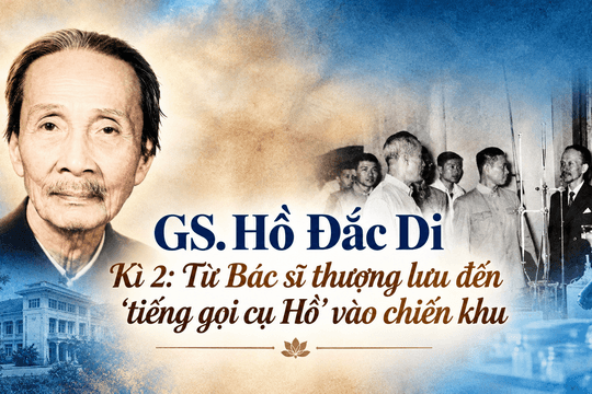 GS. Hồ Đắc Di (Kì 2): Từ Bác sĩ thượng lưu đến 'tiếng gọi cụ Hồ' vào chiến khu