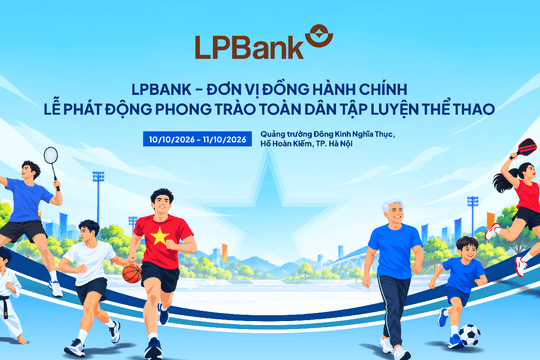 LPBank lan tỏa thông điệp 'Khỏe thể chất - Trọn Lộc Phát', kết nối tinh thần rèn luyện thể thao và lối sống tích cực
