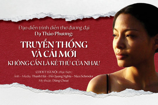 Đạo diễn trình diễn thơ đương đại Dạ Thảo Phương: Truyền thống và cái mới không cần là kẻ thù của nhau