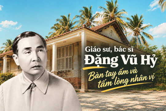 Giáo sư, bác sĩ Đặng Vũ Hỷ: Bàn tay ấm và tấm lòng nhân vị
