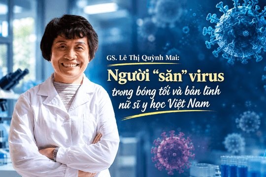 GS.TS Lê Thị Quỳnh Mai: Người “săn” virus trong bóng tối và bản lĩnh nữ sĩ y học Việt Nam