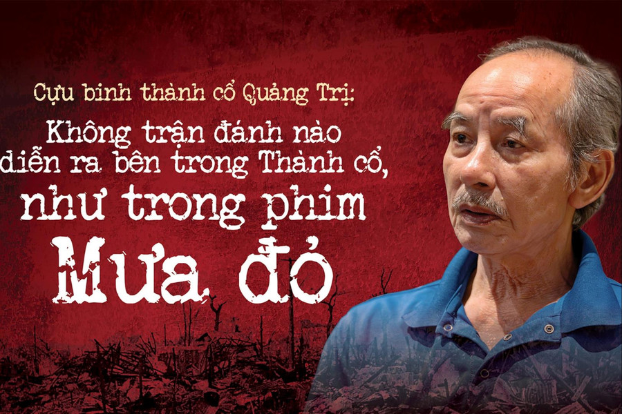 Cựu binh thành cổ Quảng Trị: Không trận đánh nào diễn ra bên trong Thành cổ như trong phim ‘Mưa đỏ’