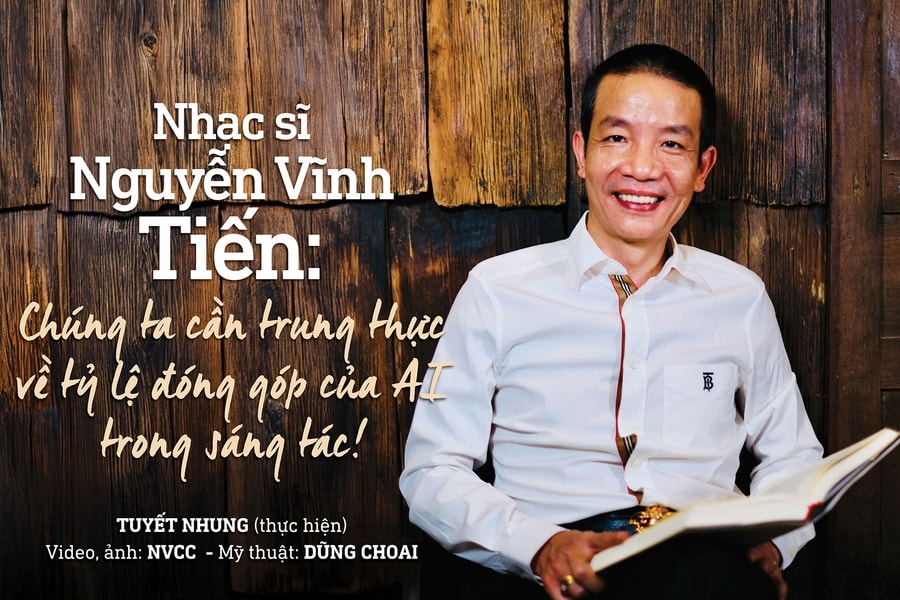 Nhạc sĩ Nguyễn Vĩnh Tiến: Chúng ta cần trung thực về tỷ lệ đóng góp của AI trong sáng tác!