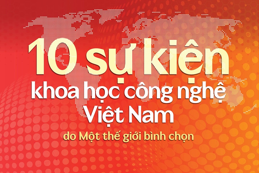 10 sự kiện khoa học công nghệ Việt Nam do Một thế giới bình chọn