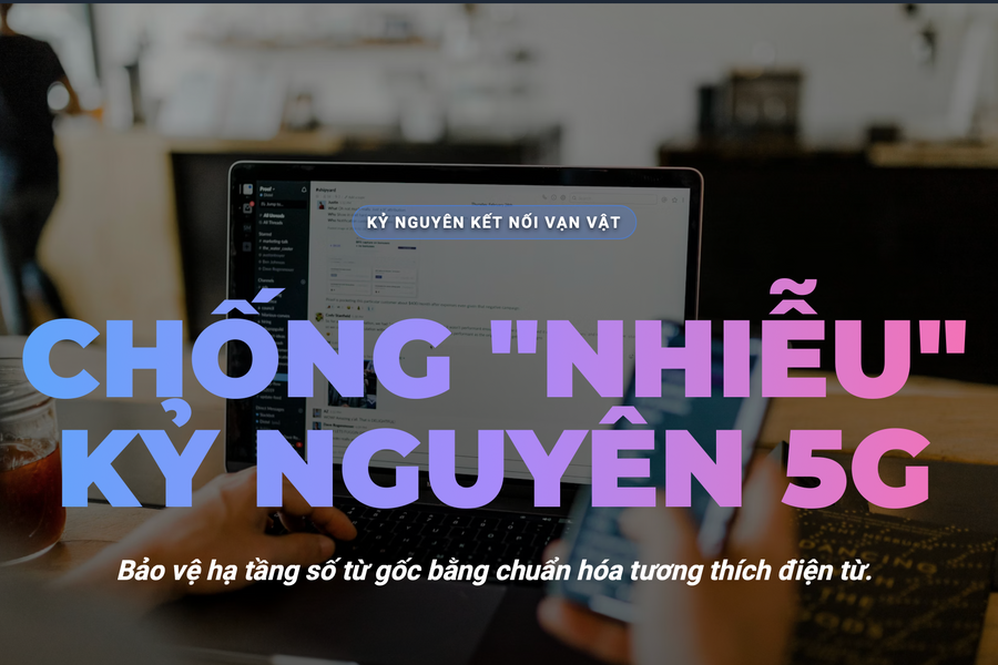 Chống 'nhiễu' trong kỷ nguyên 5G: Bảo vệ hạ tầng số từ gốc