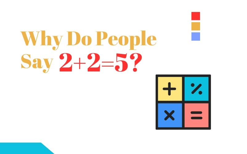 Khi 2+2=5 xuất hiện nhan nhản quanh chúng ta