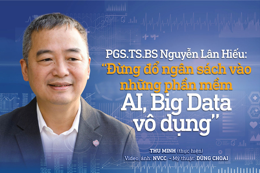 PGS.TS.BS Nguyễn Lân Hiếu: 'Đừng đổ ngân sách vào những phần mềm AI, Big Data vô dụng'