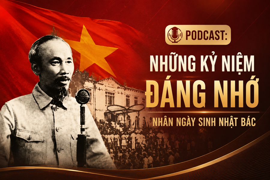 Podcast: Những kỷ niệm đáng nhớ nhân ngày sinh nhật Bác