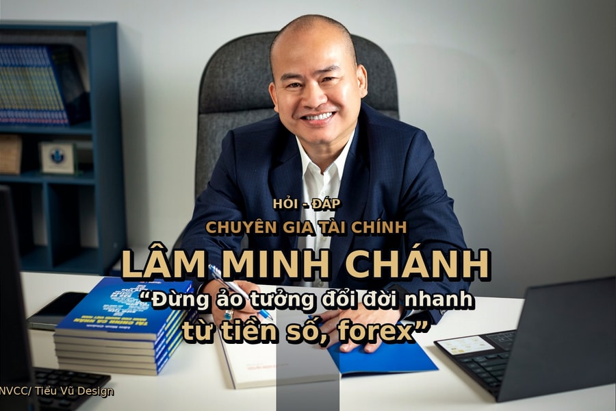 Chuyên gia Lâm Minh Chánh: 'Đừng ảo tưởng đổi đời nhanh từ tiền số, forex'