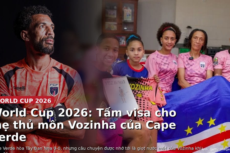 Chuyện tấm visa đưa mẹ thủ môn Cape Verde đến World Cup 2026