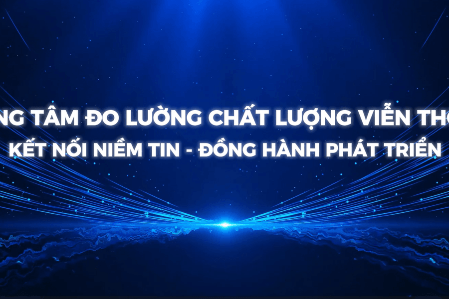 Trung tâm Đo lường Chất lượng Viễn Thông: Kết nối niềm tin - Đồng hành phát triển