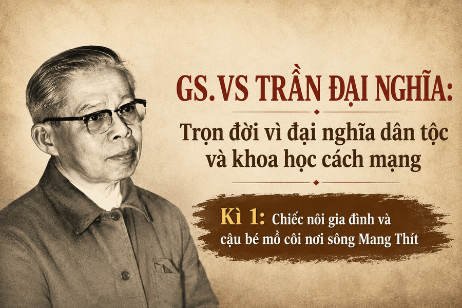 GS.VS Trần Đại Nghĩa Kì 1: Chiếc nôi gia đình và cậu bé mồ côi nơi sông Mang Thít
