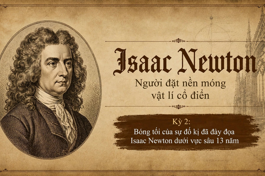 Isaac Newton Kì 2: Bóng tối của sự đố kị đã đày đọa Isaac Newton dưới 'vực sâu' 13 năm
