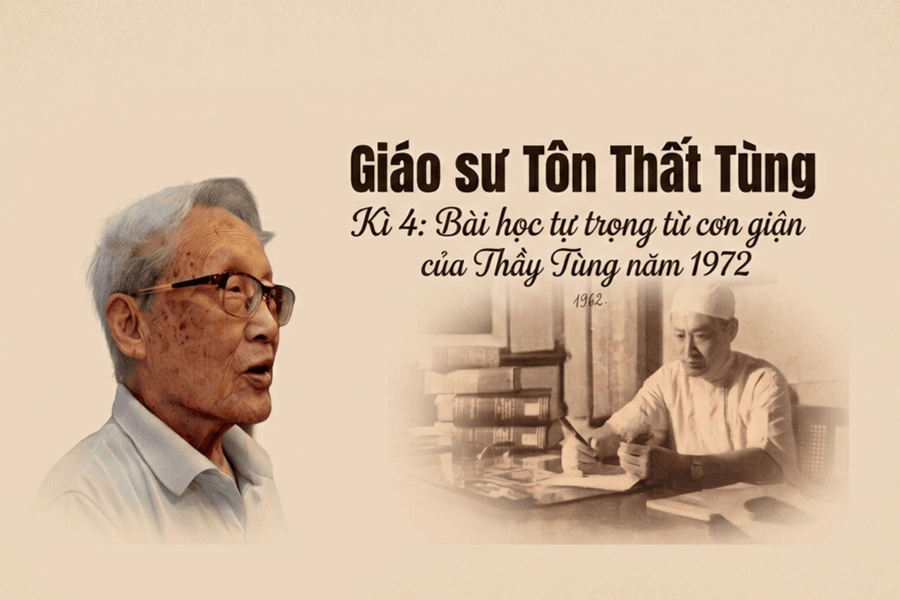 Giáo sư Tôn Thất Tùng Kì 4: Bài học tự trọng từ cơn giận của Thầy Tùng năm 1972