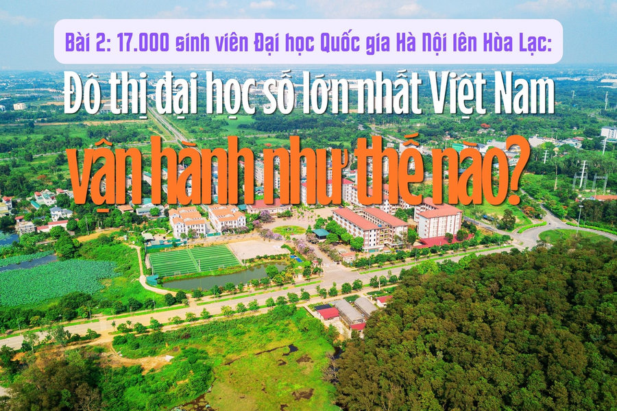 17.000 sinh viên Đại học Quốc gia Hà Nội lên Hòa Lạc (Bài 2): Đô thị đại học số lớn nhất Việt Nam vận hành thế nào?